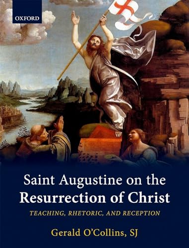 Saint Augustine on the Resurrection of Christ: Teaching, Rhetoric, and Reception