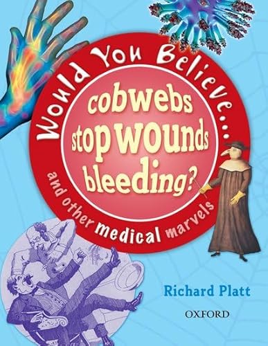 Would You Believe....Cobwebs Stop Wounds Bleeding?: and Other Medical Marvels