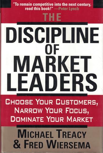 The Discipline of Market Leaders: Choose Your Customers, Narrow Your