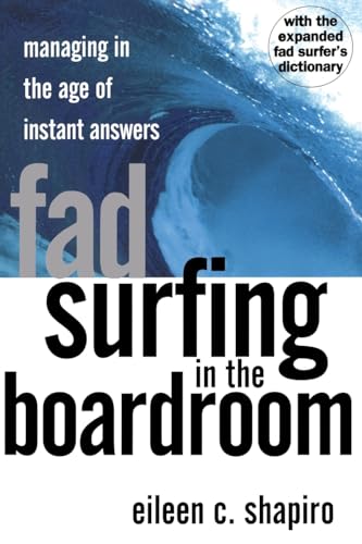 Fad Surfing In The Boardroom: Managing In The Age Of Instant Answers