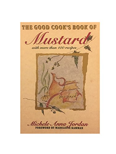 The Good Cook's Book of Mustard: With More Than 100 Recipes