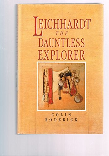 Leichhardt, the Dauntless Explorer: With an Appendix of His Last and