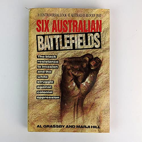 Six Australian Battlefiel: The Black Resistance to Invasion and the