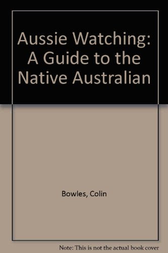 Aussie Watching: A Guide to the Native Australian