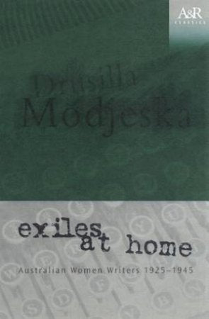 Exiles at Home: Australian Women Writers 1925-1945