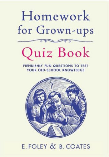 Homework for Grown-Ups Quiz Book: Fiendishly fun questions to test your old-school knowledge
