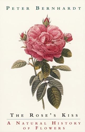 The Rose's Kiss: A Natural History of Flowers