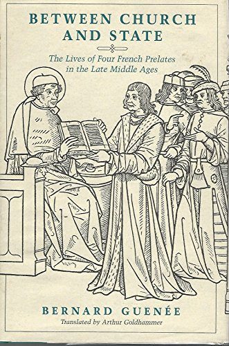 Between Church and State: The Lives of Four French Prelates in the Late Middle Ages