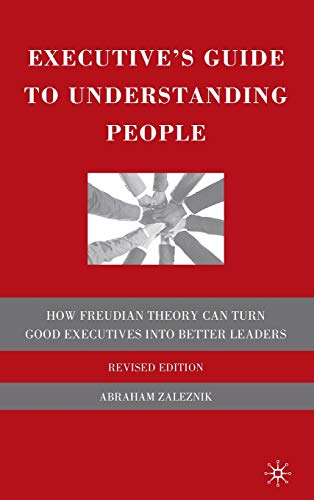 Executive's Guide to Understanding People: How Freudian Theory Can Turn Good Executives into Better Leaders