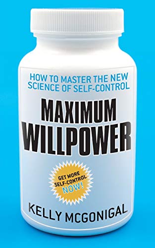 Maximum Willpower: How to master the new science of self-control