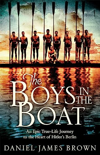 The Boys In The Boat: An Epic Journey to the Heart of Hitler's Berlin