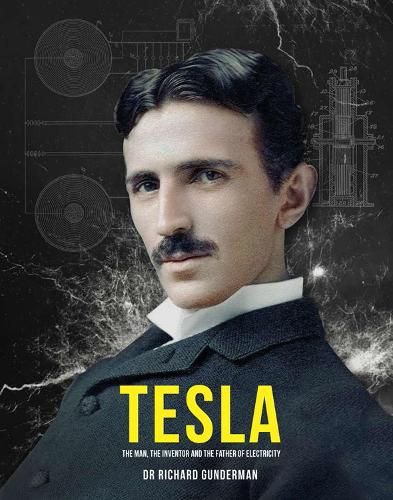 Tesla: The Man, the Inventor, and the Father of Electricity