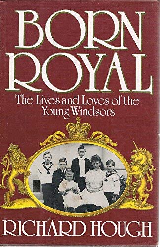 Born Royal: Lives and Loves of the Young Windsors