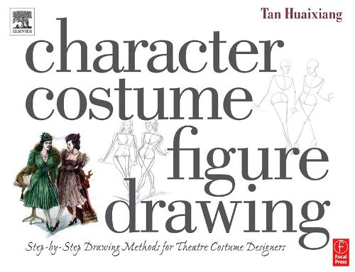 Character Costume Figure Drawing: Step-by-Step Drawing Methods for Theatre Costume Designers