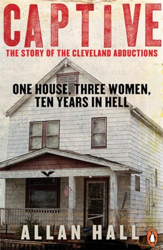 Captive: One House, Three Women and Ten Years in Hell