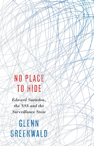 No Place to Hide: Edward Snowden, the NSA and the Surveillance State