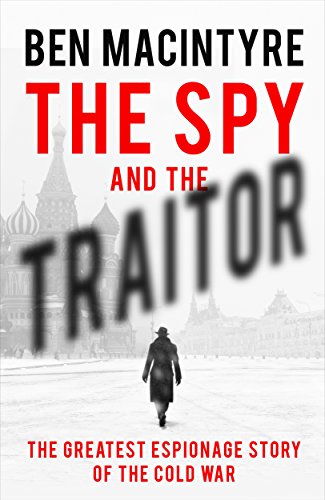 The Spy and the Traitor: The Greatest Espionage Story of the Cold War