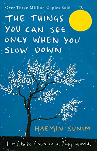 The Things You Can See Only When You Slow Down: How to be Calm in a Busy World