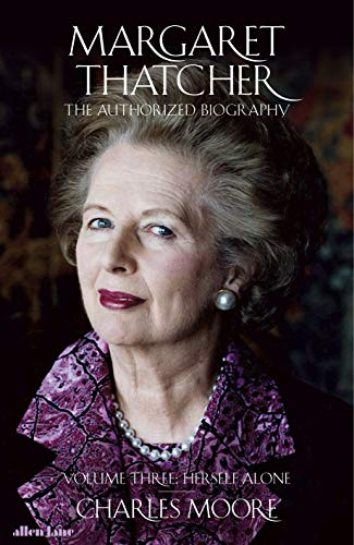 Margaret Thatcher: The Authorized Biography, Volume Three: Herself Alone