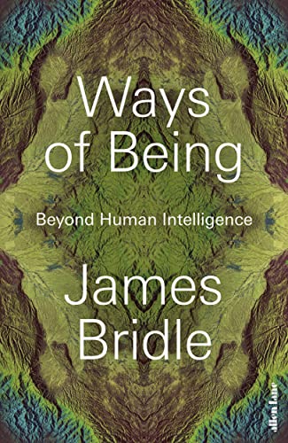 Ways of Being: Animals, Plants, Machines: The Search for a Planetary Intelligence