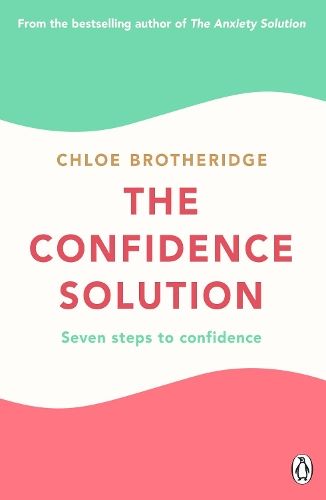 The Confidence Solution: The essential guide to boosting self-esteem, reducing anxiety and feeling confident