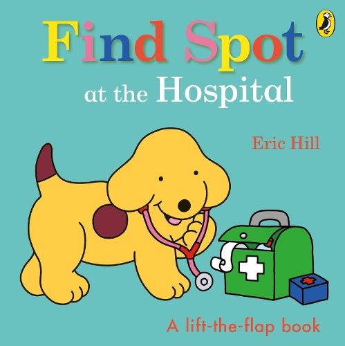 Find Spot at the Hospital: A Lift-the-Flap Story