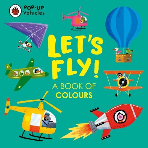 Pop-Up Vehicles: Let's Fly!: A Book of Colours