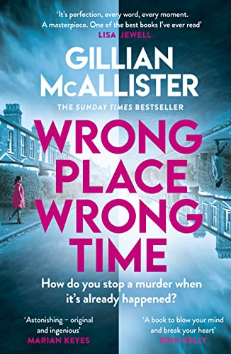 Wrong Place Wrong Time: Can you stop a murder after it's already happened? THE SUNDAY TIMES THRILLER OF THE YEAR AND REESE'S BOOK CLUB PICK 2022