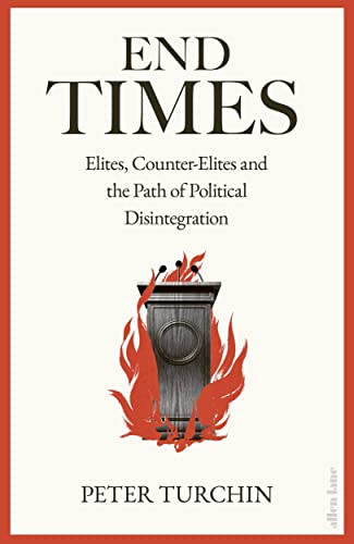 End Times: Elites, Counter-Elites and the Path of Political Disintegration