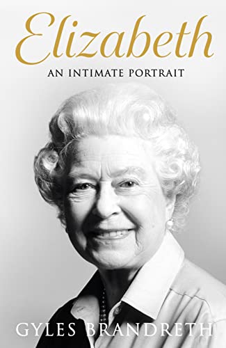 Elizabeth: An intimate portrait from the writer who knew her and her family for over fifty years