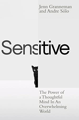 Sensitive: The Power of a Thoughtful Mind in an Overwhelming World