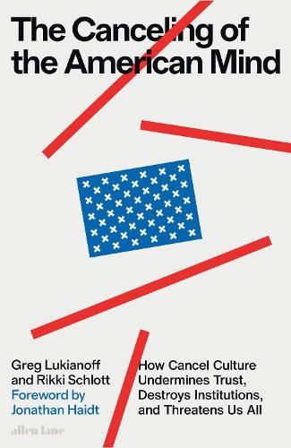 The Canceling of the American Mind: How Cancel Culture Undermines Trust, Destroys Institutions, and Threatens Us All