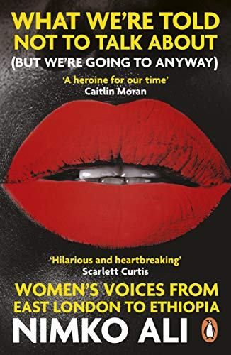 What We're Told Not to Talk About (But We're Going to Anyway): Women's Voices from East London to Ethiopia