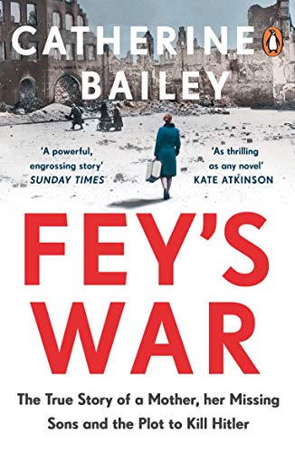 Fey's War: The True Story of a Mother, her Missing Sons and the Plot to Kill Hitler