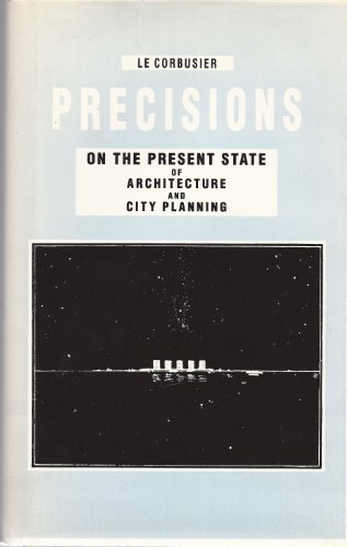 Precisions: On the Present State of Architecture and City Planning