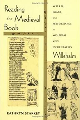 Reading the Medieval Book: Word, Image, and Performance in Wolfram Von Eschenbach's Willehalm