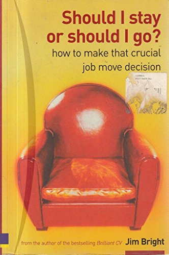 Should I Stay Or Should I Go?: How to make that crucial job move decision