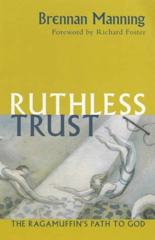 A Ruthless Trust: The Ragamuffin's Path to God