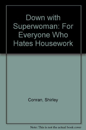 Down with Superwoman: For Everyone Who Hates Housework
