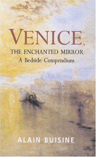 Venice, the Enchanted Mirror: A Bedside Compendium