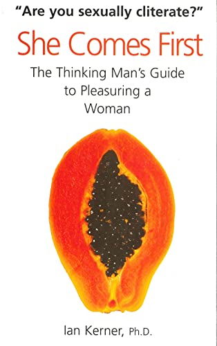 She Comes First: The Thinking Man's Guide to Pleasuring a Woman