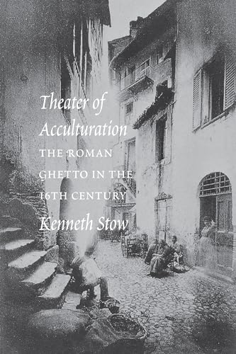 Theater of Acculturation: The Roman Ghetto in the Sixteenth Century