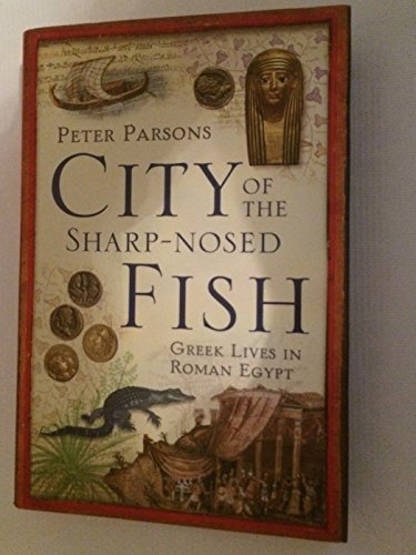 City of the Sharp-Nosed Fish: Greek Lives in Roman Egypt