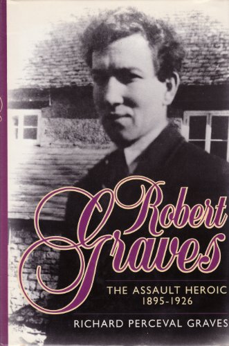 Robert Graves: v. 1: The Assault Heroic, 1895-1926