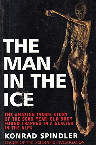 The Man in the Ice: The Preserved Body of a Neolithic Man Reveals the