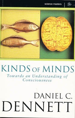 Kinds of Minds: Towards an Understanding of Consciousness