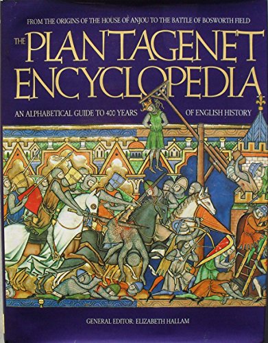 The Plantagenet Encyclopedia: An Alphabetical Guide to 400 Years of