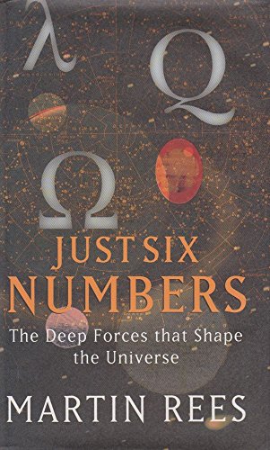 Just Six Numbers: The Deep Forces That Shape the Universe