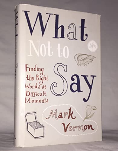 What Not to Say: Finding The Right Words At Difficult Moments