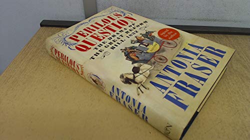 Perilous Question: The Drama of the Great Reform Bill 1832